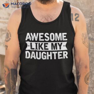 awesome like my daughter funny family lovers shirt tank top