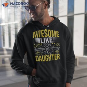 awesome like my daughter funny fathers day dad shirt hoodie 1