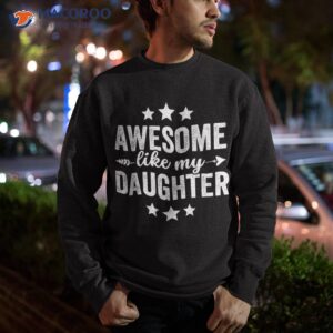 awesome like my daughter funny fathers day dad vintage shirt sweatshirt