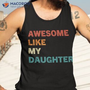 awesome like my daughter funny fathers day shirt tank top 3