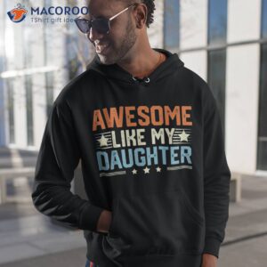 awesome like my daughter gifts funny fathers day dad shirt hoodie 1 1