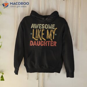 awesome like my daughter gifts funny fathers day dad shirt hoodie 1