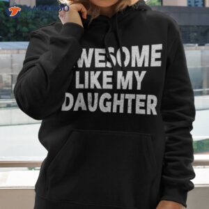 awesome like my daughter gifts funny fathers day dad shirt hoodie 2 1