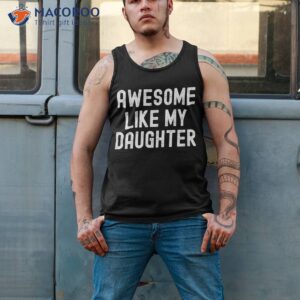 awesome like my daughter gifts funny fathers day dad shirt tank top 2