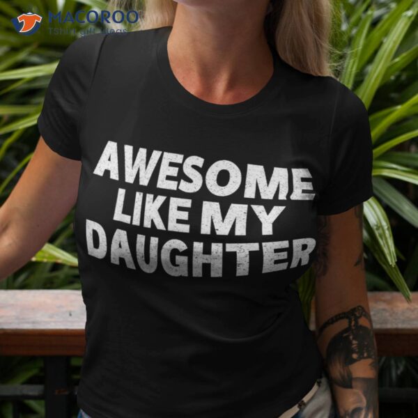 Awesome Like My Daughter Gifts Funny Fathers Day Dad Shirt