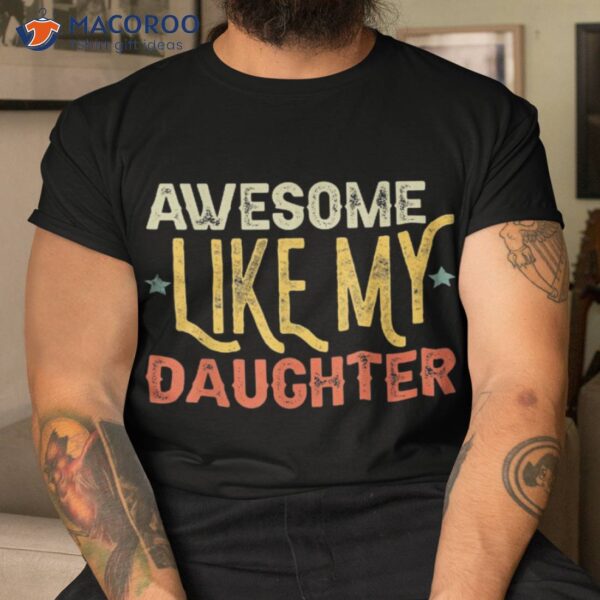 Awesome Like My Daughter Gifts Funny Fathers Day Dad Shirt