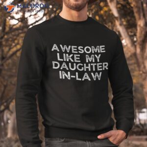 awesome like my daughter in law father s day family lovers shirt sweatshirt