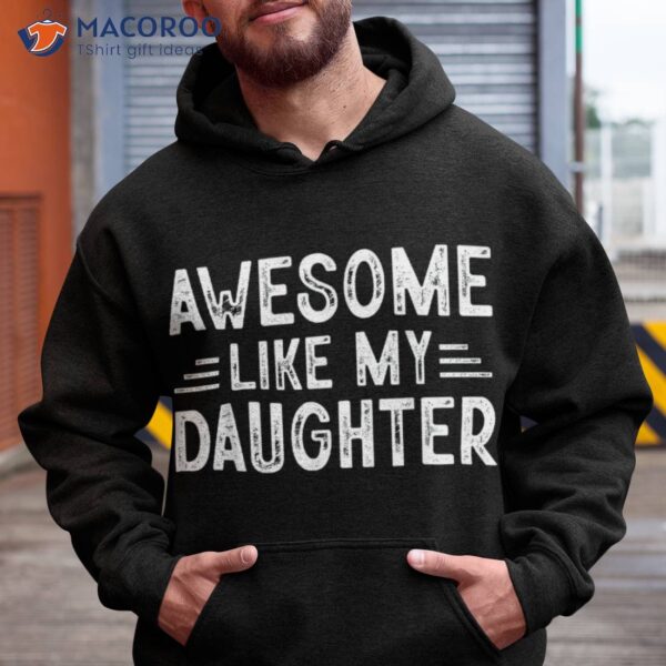 Awesome Like My Daughter Shirt Dad Joke Fathers Day