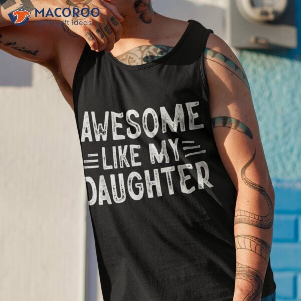 Awesome Like My Daughter Shirt Dad Joke Fathers Day