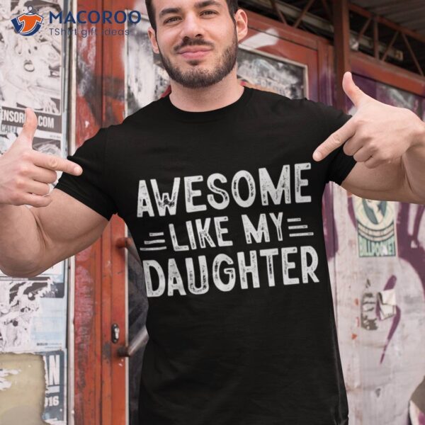 Awesome Like My Daughter Shirt Dad Joke Fathers Day