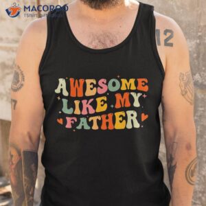 awesome like my father funny fathers day for daughters sons shirt tank top