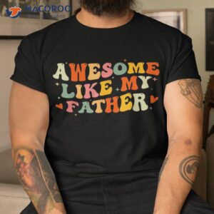 awesome like my father funny fathers day for daughters sons shirt tshirt