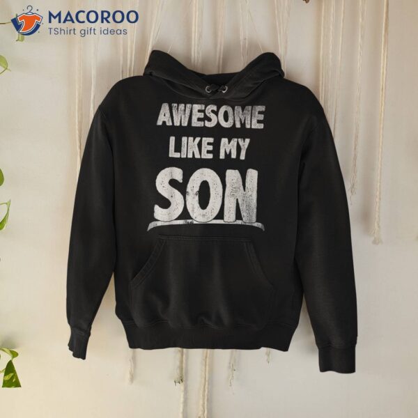 Awesome Like My Son Happy Fathers Day Funny Dad Shirts Shirt