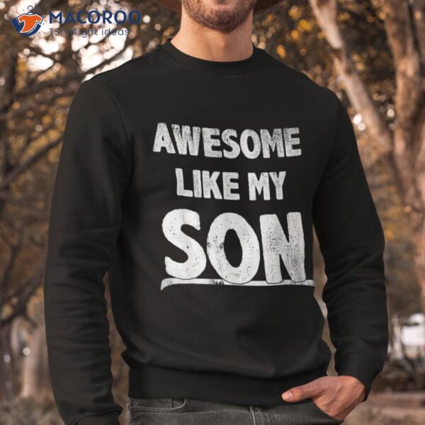 Awesome Like My Son Happy Fathers Day Funny Dad Shirts Shirt