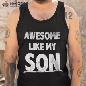 awesome like my son happy fathers day funny dad shirts shirt tank top