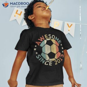 Awesome Since 2013 10th Birthday 10 Year Old Soccer Player Shirt