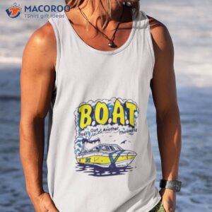 b o a t bust out another thousand shirt tank top