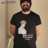 Baby Don’t Heart Me Anime Shirt