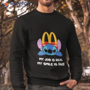 baby stitch and mcdonalds my job is real my smile is fake shirt sweatshirt