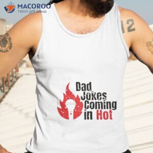 bad jokes coming in hot funny shirt tank top 3