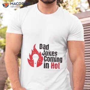 bad jokes coming in hot funny shirt tshirt