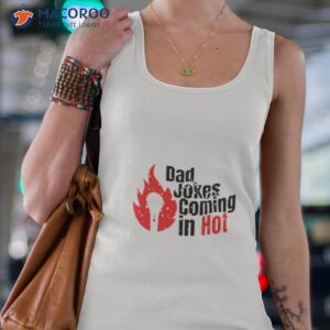 bad jokes coming in hot shirt tank top 4