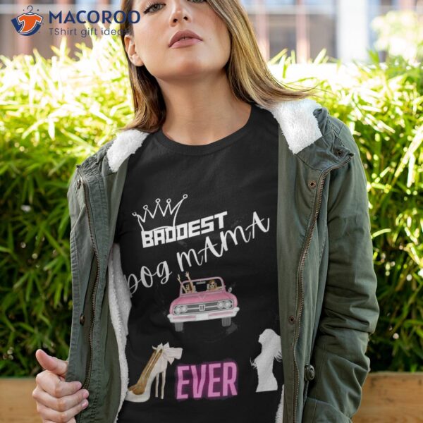 Baddest Dog Mom Ever Mother’s Day Luxury Funny Pet Lover Shirt