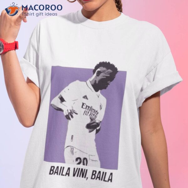 Baila Vini Baila De Vinicius Jr Shirt