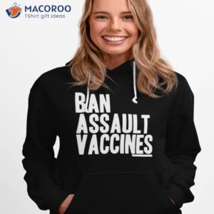 ban assault vaccines shirt hoodie 1