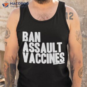 ban assault vaccines shirt tank top