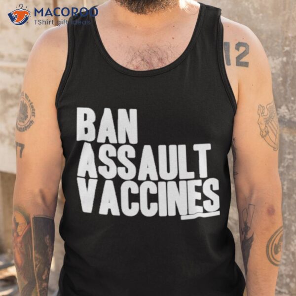 Ban Assault Vaccines Shirt