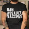 Ban Assault Vaccines Shirt