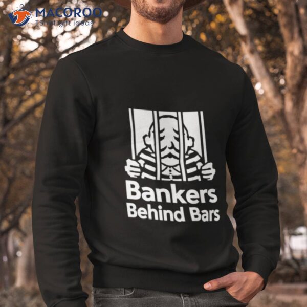 Bankers Behind Bars Bad For America Shitibank We’re Felons Crooks Shirt