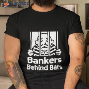 bankers behind bars bad for america shitibank were felons crooks shirt tshirt