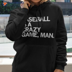 baseball is a crazy game man shirt hoodie