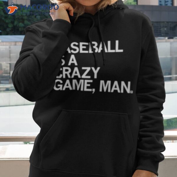 Baseball Is A Crazy Game Man Shirt