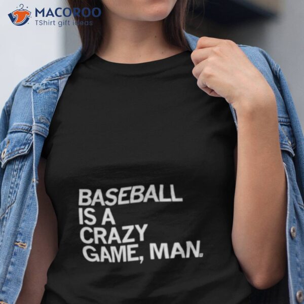 Baseball Is A Crazy Game Man Shirt