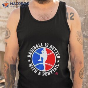 baseball is better with a ponytall shirt tank top