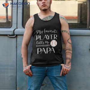 baseball my favorite player calls me papa grandpa shirt tank top 2