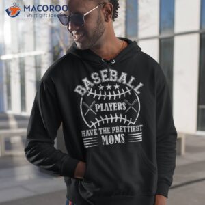 baseball players have the prettiest moms girls boys shirt hoodie 1