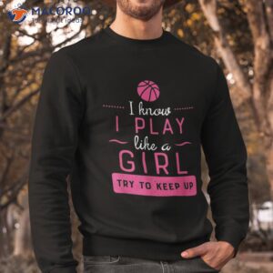 basketball shirt girls gift play like a girl sweatshirt