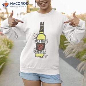 be a sport drink malort shirt sweatshirt
