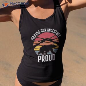 Bear Hunting Making Our Ancestors Proud Shirt