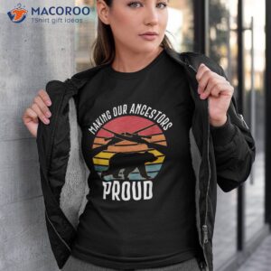 bear hunting making our ancestors proud shirt tshirt 3