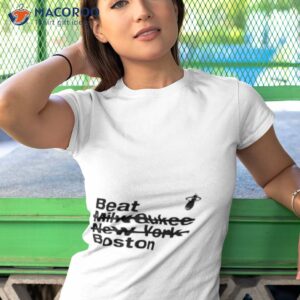 beat milwaukee new york boston shirt tshirt 1