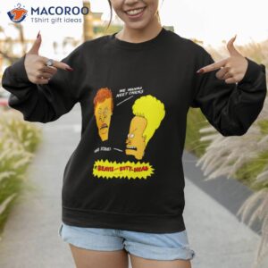 beavis and butt head we wanna meet chicks and score shirt sweatshirt