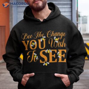 Bee The Change You Wish To See, Honey Bear, Funny Lovers Shirt