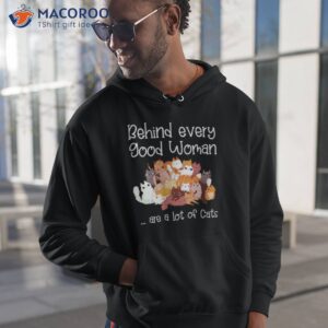 behind every good woman are a lot of cats shirt 2 hoodie 1