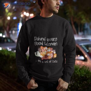 behind every good woman are a lot of cats shirt 2 sweatshirt