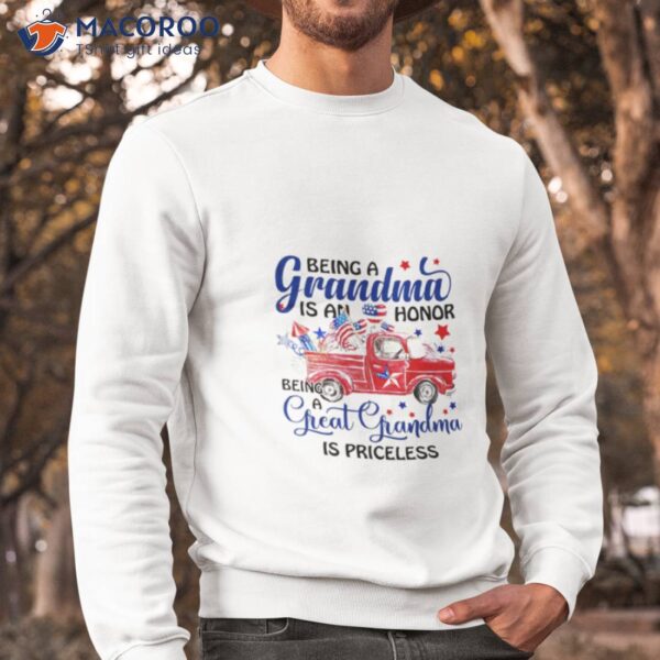 Being A Grandma Is An Honor Being A Great Grandma Is Priceless Independence Day Shirt